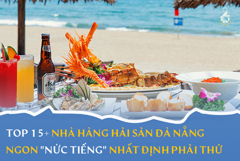 Top 15+ Nhà hàng hải sản Đà Nẵng ngon nức tiếng