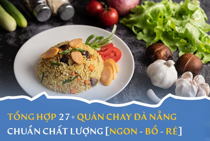 Tổng hợp 27+ quán chay Đà Nẵng chuẩn chất lượng Ngon Bổ Rẻ