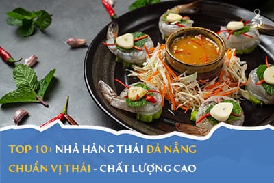 Top 10+ nhà hàng Thái ở Đà Nẵng chuẩn vị thái chất lượng cao