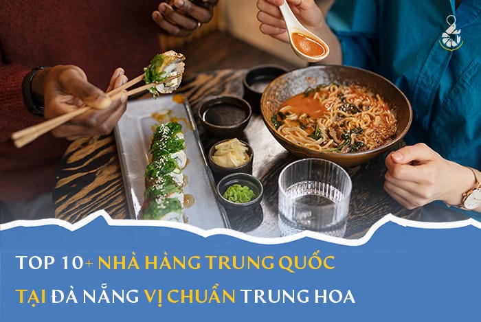 Top 10+ nhà hàng Trung Quốc Đà Nẵng ngon chuẩn vị Trung Hoa