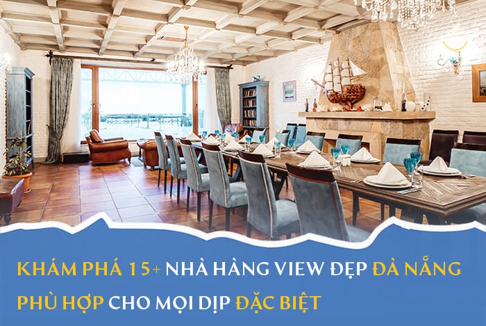 Khám phá 15+ nhà hàng view đẹp Đà Nẵng phù hợp cho mọi dịp đặc biệt