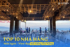 Top 10+ Nhà hàng Nổi tiếng Đà Nẵng, Đồ ăn ngon View xịn sò