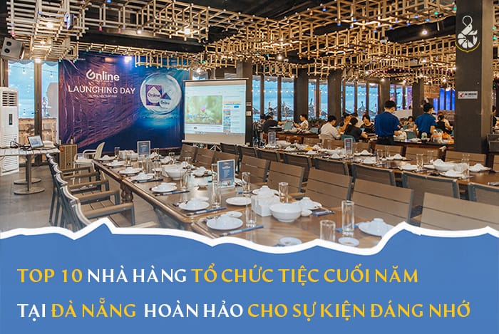 Top 10 nhà hàng tổ chức tiệc cuối năm tại Đà Nẵng hoàn hảo cho sự kiện đáng nhớ