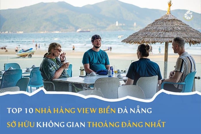 Top 10 nhà hàng view biển Đà Nẵng sở hữu không gian thoáng đãng nhất