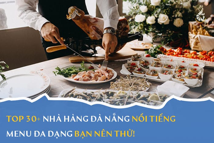 Top 30+ Nhà hàng Đà Nẵng nổi tiếng, menu đa dạng bạn nên thử