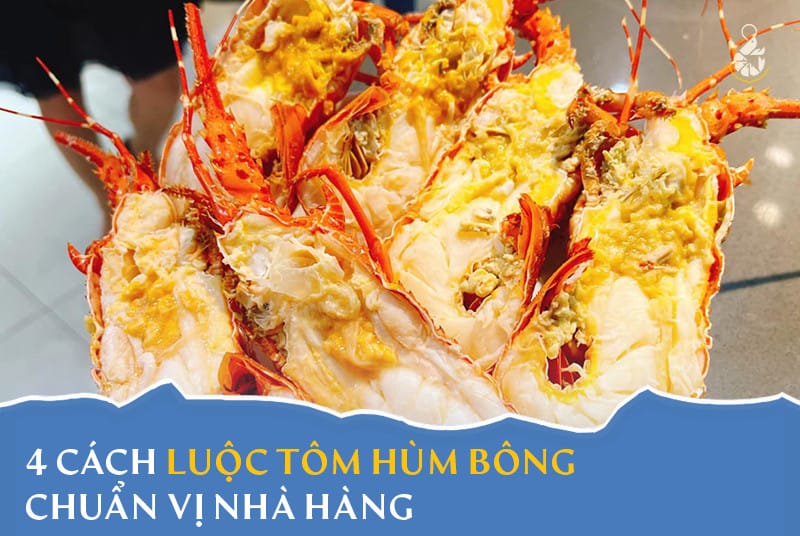 4 cách luộc tôm hùm bông chuẩn vị nhà hàng