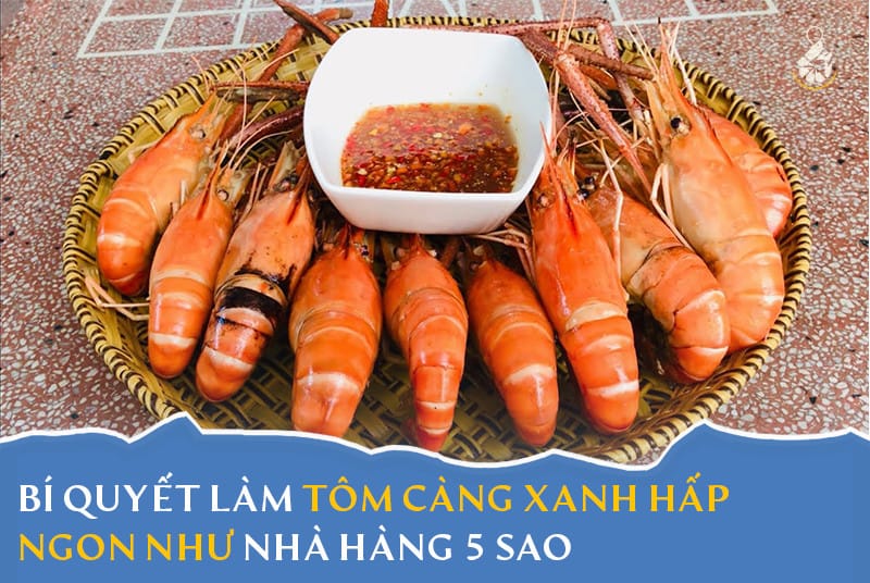 Bí quyết làm tôm càng xanh hấp ngon như nhà hàng 5 sao