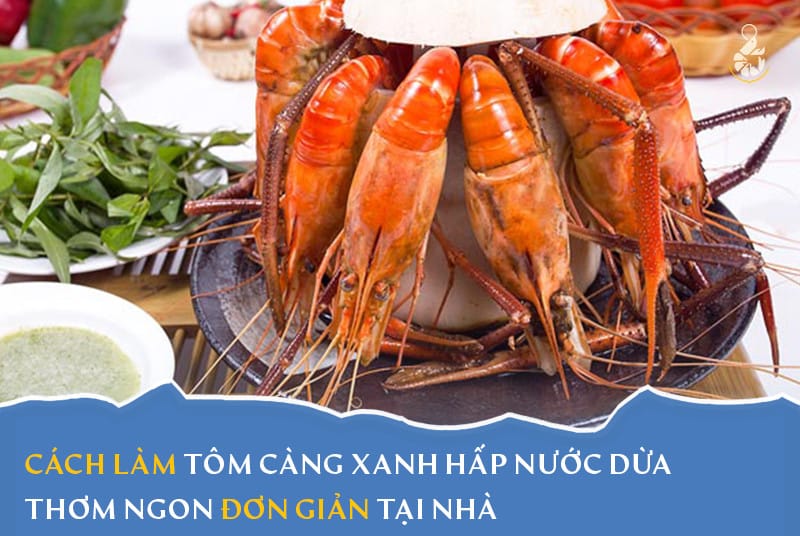 Cách làm tôm càng xanh hấp nước dừa thơm ngon đơn giản tại nhà