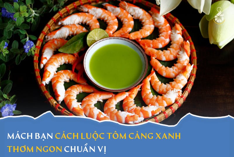 Cách luộc tôm càng xanh thơm ngon chuẩn vị