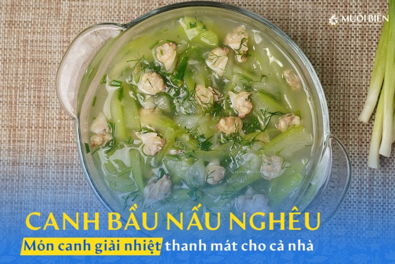 Canh bầu nấu nghêu - Món canh giải nhiệt ngon miệng cho cả nhà