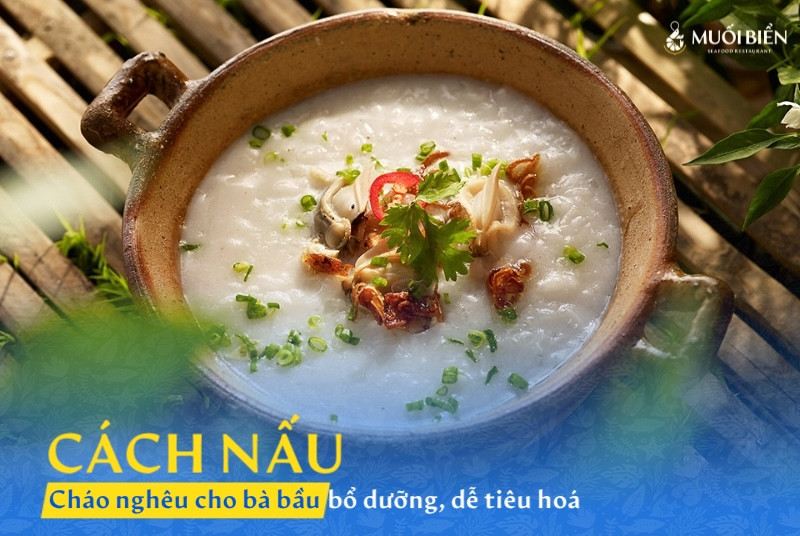 Cách nấu cháo nghêu cho bà bầu bổ dưỡng, dễ tiêu hóa