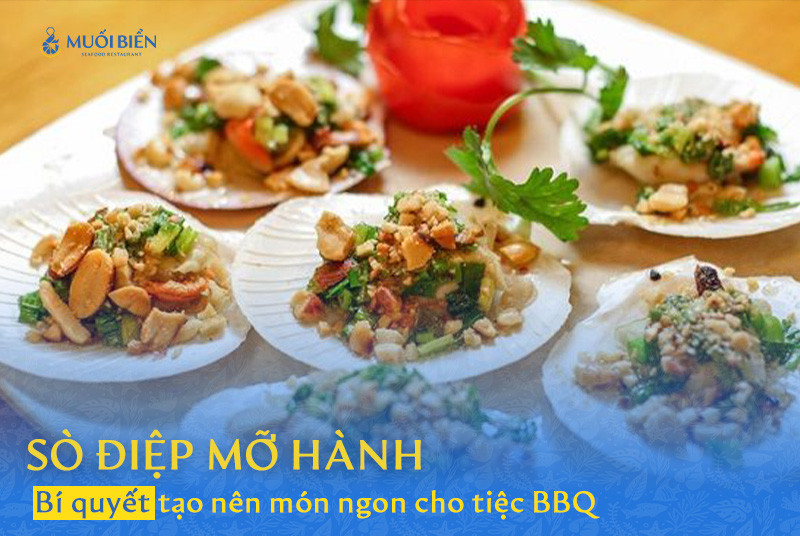 Sò điệp mỡ hành Bí quyết tạo nên món ngon cho tiệc BBQ.