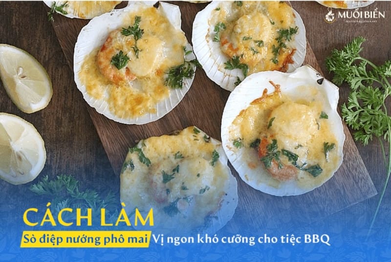 Sò điệp nướng phô mai – Vị ngon khó cưỡng cho tiệc BBQ