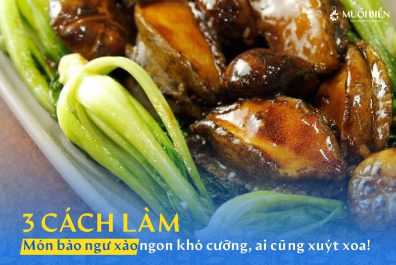 3 cách làm bào ngư xào ngon khó cưỡng ai ăn cũng xuýt xoa