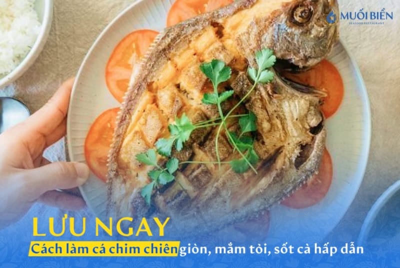3 cách làm cá chim chiên giòn, mắm tỏi, sốt cà ngon, hấp dẫn