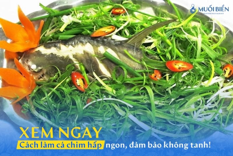 4 cách làm cá chim hấp ngon, ngọt thịt, đảm bảo không tanh!