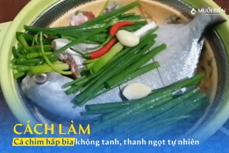 Cách làm cá chim hấp bia không tanh, thanh ngọt tự nhiên