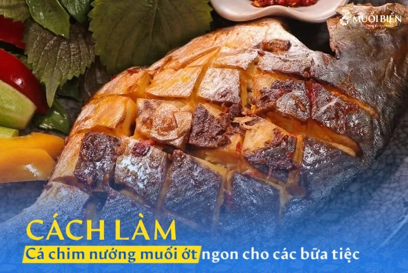 Cách làm cá chim nướng muối ớt thơm ngon cho những bữa tiệc