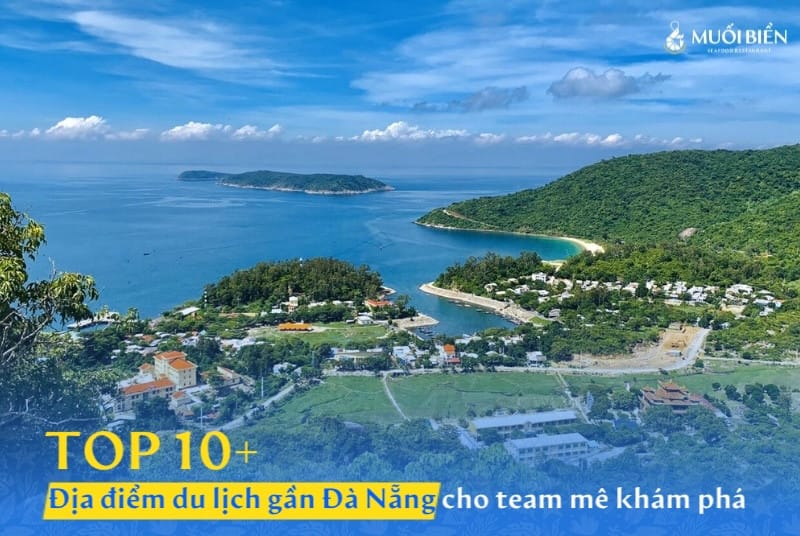 Top 10+ địa điểm du lịch gần Đà Nẵng cho team mê khám phá