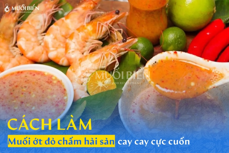 Cách làm muối ớt đỏ chấm hải sản ngon, cay cay cực cuốn