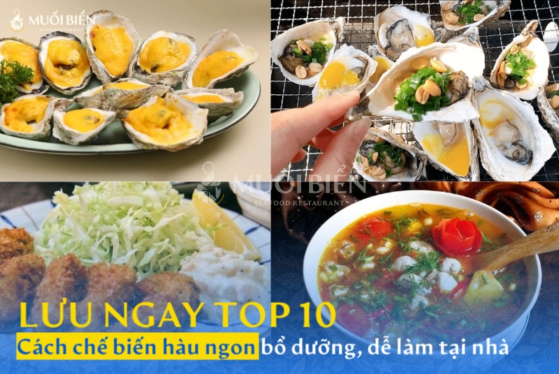 Lưu ngay 10 cách chế biến hàu ngon, bổ dưỡng, dễ làm tại nhà