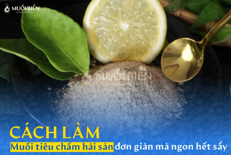 Cách làm muối tiêu chấm hải sản đơn giản mà ngon hơn sẩy 