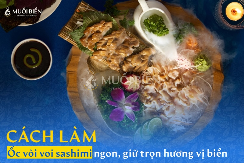 Cách làm sashimi ốc vòi voi ngon, giữ trọn hương vị biển