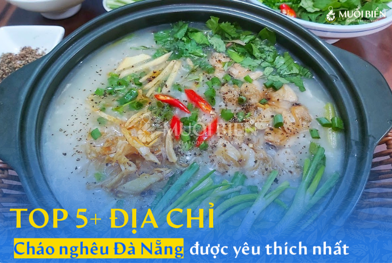 Top 5+ địa chỉ Cháo nghêu Đà Nẵng ngon, được yêu thích nhất