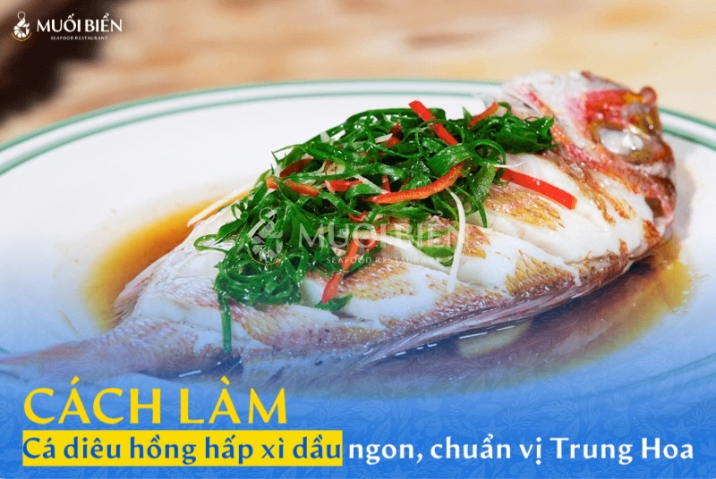 Cách làm cá diêu hồng hấp xì dầu ngon, chuẩn vị Trung Hoa