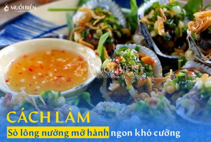 Cách làm sò lông nướng mỡ hành thơm béo, ngon khó cưỡng